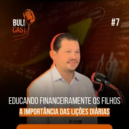 Educando financeiramente os filhos: a importância das lições diárias, com Cleison Arenhart